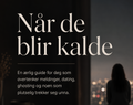 Når de blir kalde